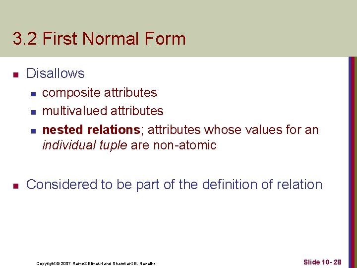 3. 2 First Normal Form n Disallows n n composite attributes multivalued attributes nested