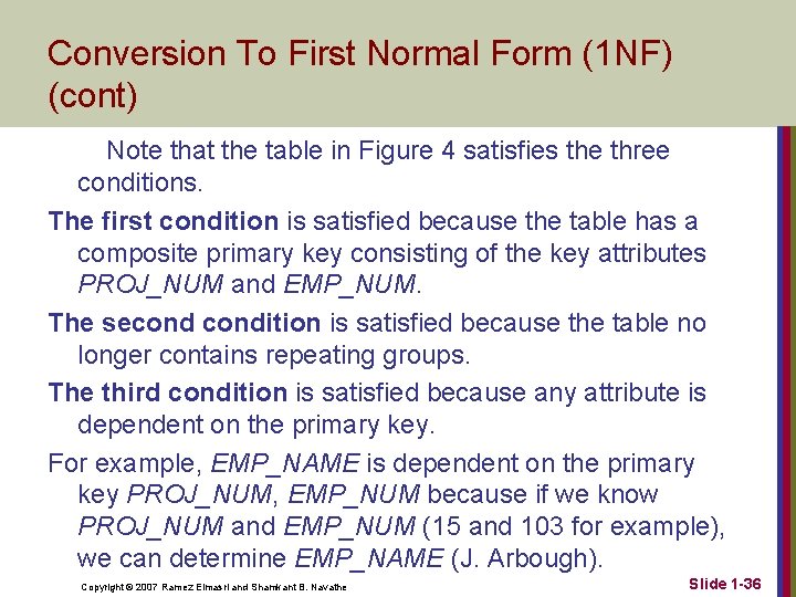 Conversion To First Normal Form (1 NF) (cont) Note that the table in Figure