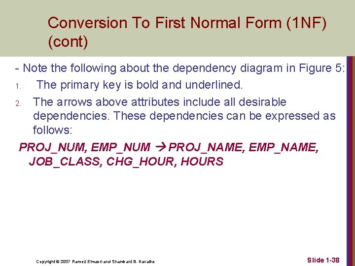 Conversion To First Normal Form (1 NF) (cont) - Note the following about the