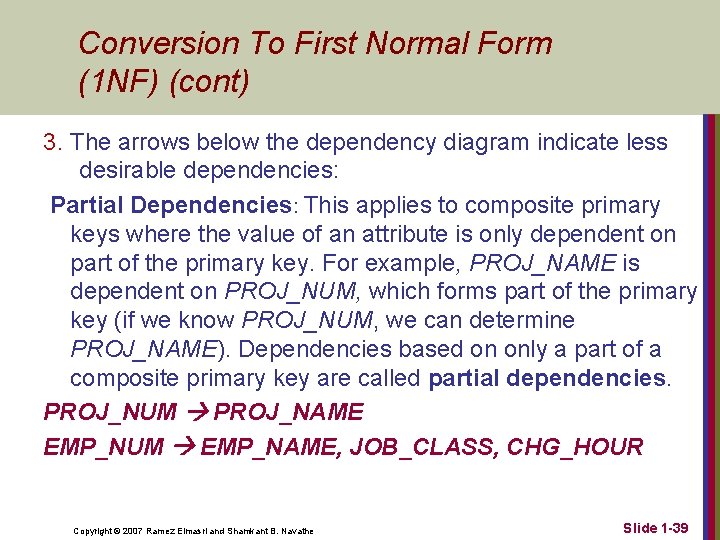 Conversion To First Normal Form (1 NF) (cont) 3. The arrows below the dependency