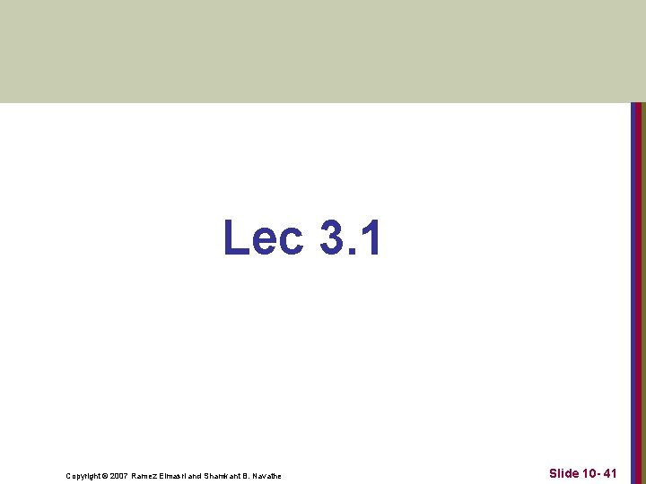 Lec 3. 1 Copyright © 2007 Ramez Elmasri and Shamkant B. Navathe Slide 10