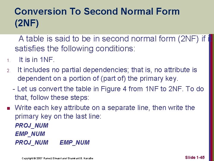Conversion To Second Normal Form (2 NF) A table is said to be in