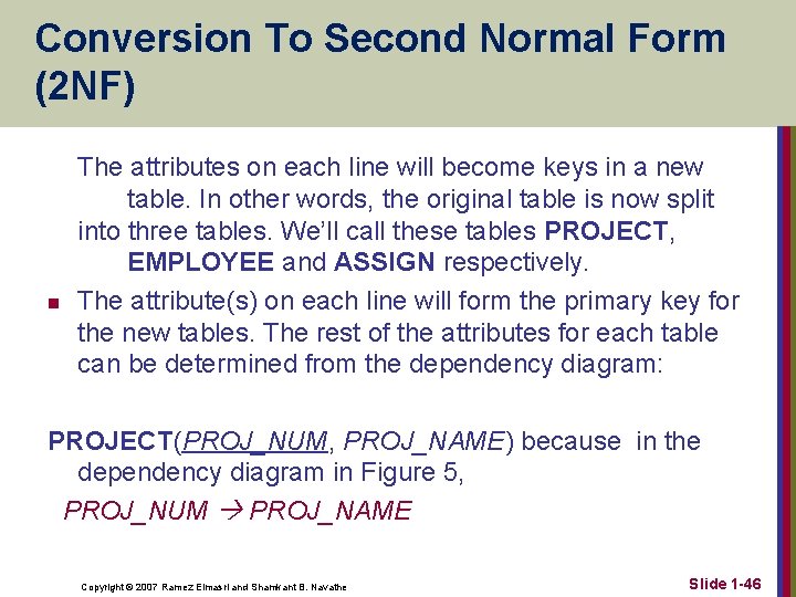 Conversion To Second Normal Form (2 NF) n The attributes on each line will