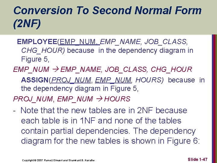 Conversion To Second Normal Form (2 NF) EMPLOYEE(EMP_NUM, EMP_NAME, JOB_CLASS, CHG_HOUR) because in the