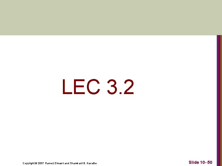 LEC 3. 2 Copyright © 2007 Ramez Elmasri and Shamkant B. Navathe Slide 10