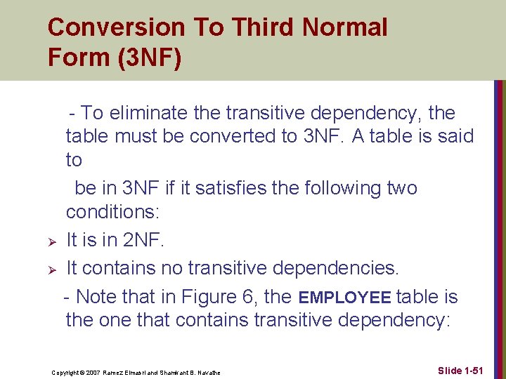 Conversion To Third Normal Form (3 NF) - To eliminate the transitive dependency, the