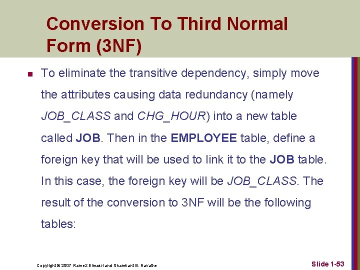 Conversion To Third Normal Form (3 NF) n To eliminate the transitive dependency, simply