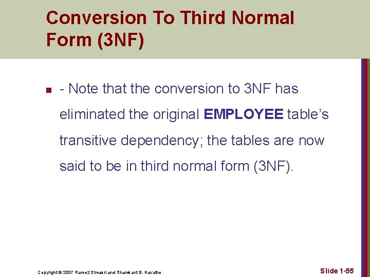 Conversion To Third Normal Form (3 NF) n - Note that the conversion to