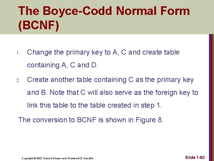 The Boyce-Codd Normal Form (BCNF) 1. Change the primary key to A, C and