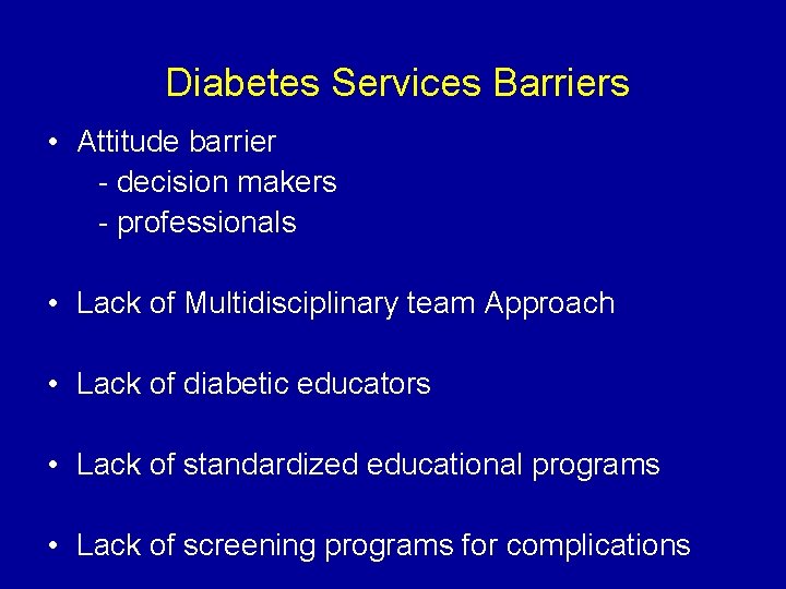 Diabetes Services Barriers • Attitude barrier - decision makers - professionals • Lack of