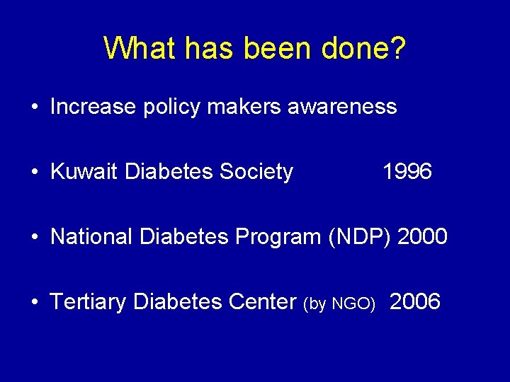 What has been done? • Increase policy makers awareness • Kuwait Diabetes Society 1996