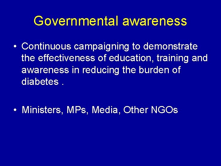 Governmental awareness • Continuous campaigning to demonstrate the effectiveness of education, training and awareness