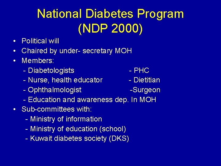 National Diabetes Program (NDP 2000) • Political will • Chaired by under- secretary MOH