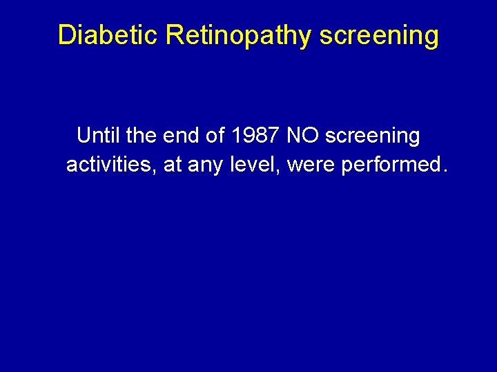 Diabetic Retinopathy screening Until the end of 1987 NO screening activities, at any level,