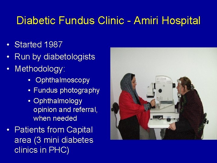 Diabetic Fundus Clinic - Amiri Hospital • Started 1987 • Run by diabetologists •