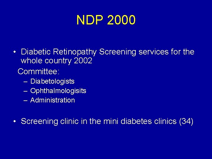 NDP 2000 • Diabetic Retinopathy Screening services for the whole country 2002 Committee: –