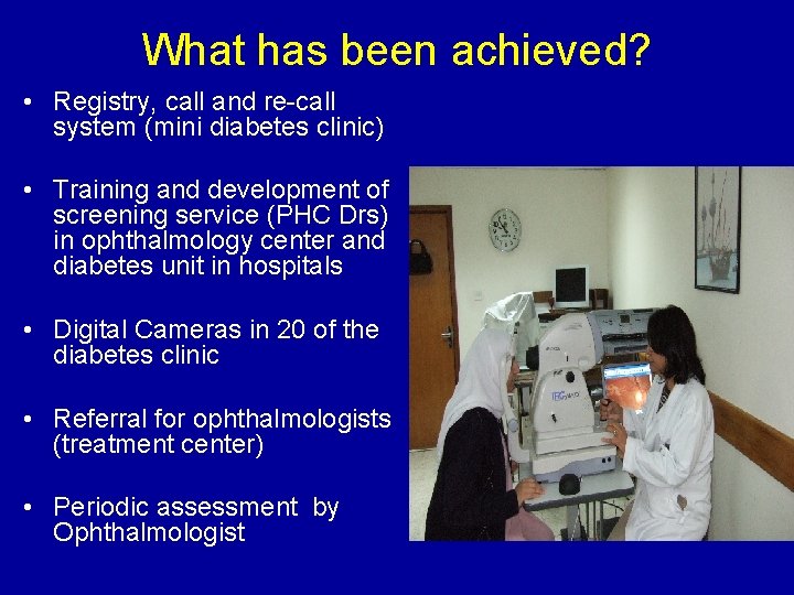 What has been achieved? • Registry, call and re-call system (mini diabetes clinic) •