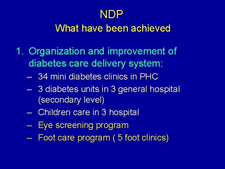 NDP What have been achieved 1. Organization and improvement of diabetes care delivery system: