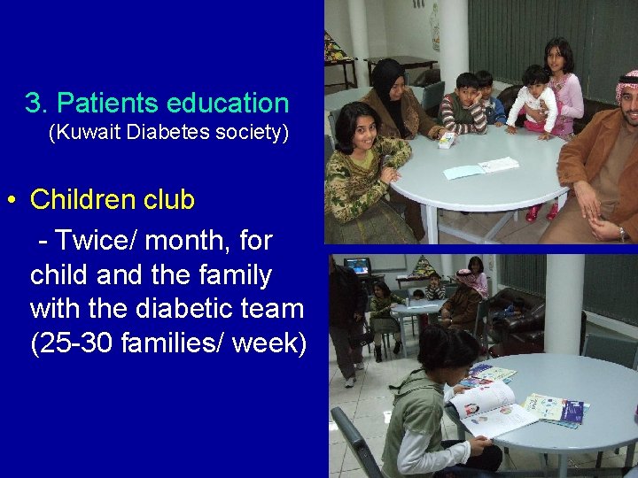 3. Patients education (Kuwait Diabetes society) • Children club - Twice/ month, for child