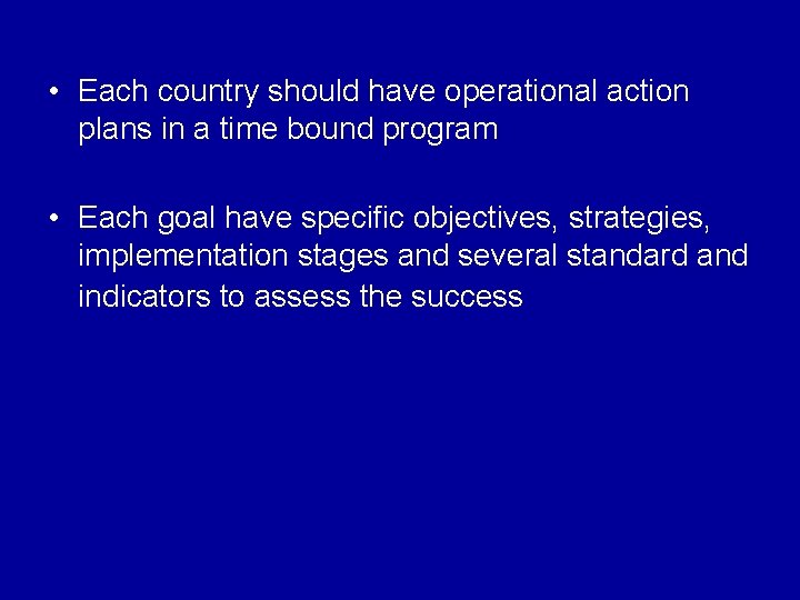  • Each country should have operational action plans in a time bound program