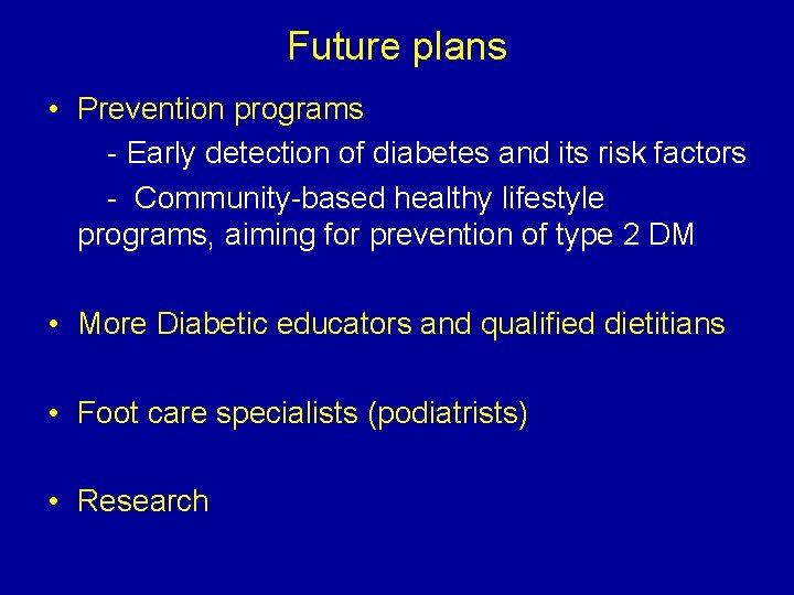 Future plans • Prevention programs - Early detection of diabetes and its risk factors