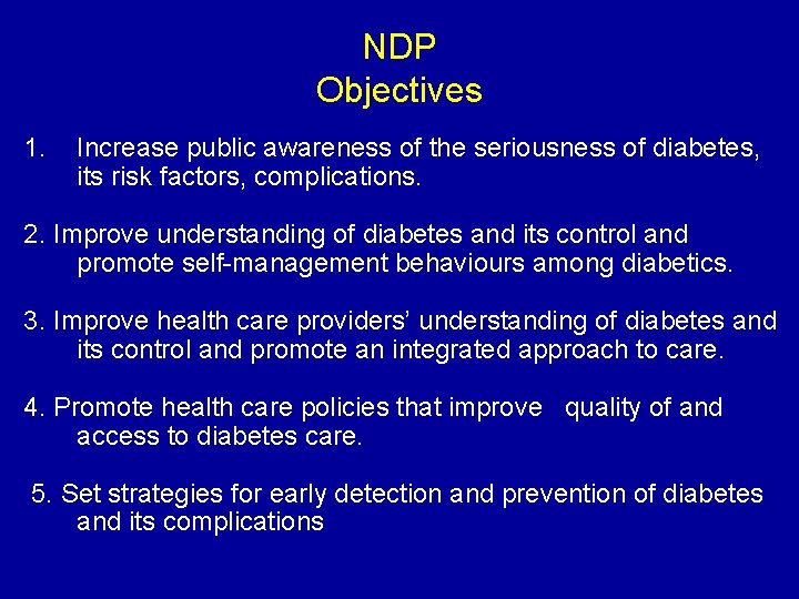 NDP Objectives 1. Increase public awareness of the seriousness of diabetes, its risk factors,