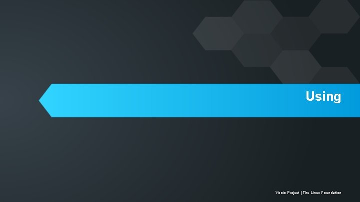 Using Yocto Project | The Linux Foundation 