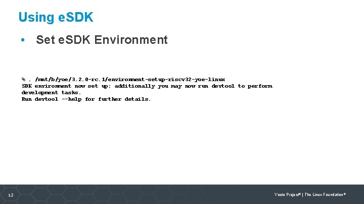 Using e. SDK • Set e. SDK Environment %. /mnt/b/yoe/3. 2. 0 -rc. 1/environment-setup-riscv