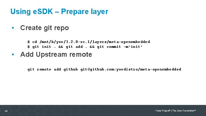 Using e. SDK – Prepare layer • Create git repo $ cd /mnt/b/yoe/3. 2.