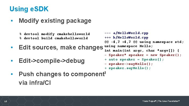 Using e. SDK • Modify existing package % devtool modify cmakehelloworld % devtool build