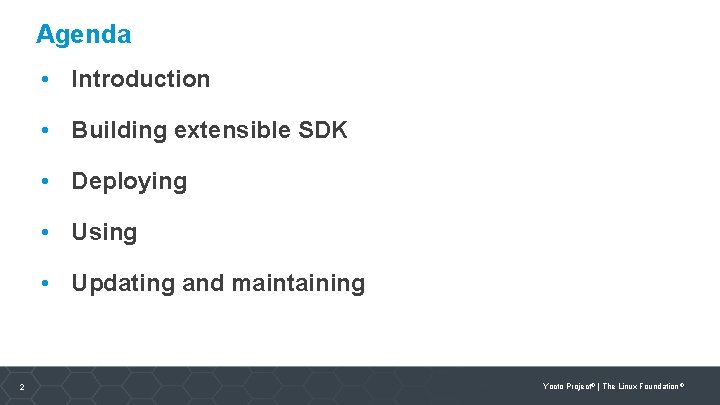 Agenda • Introduction • Building extensible SDK • Deploying • Using • Updating and