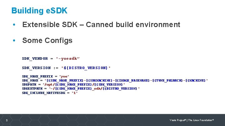 Building e. SDK • Extensible SDK – Canned build environment • Some Configs SDK_VENDOR