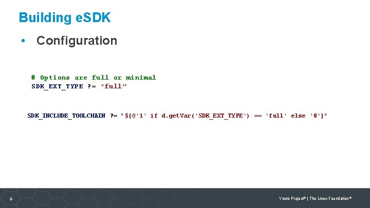 Building e. SDK • Configuration # Options are full or minimal SDK_EXT_TYPE ? =