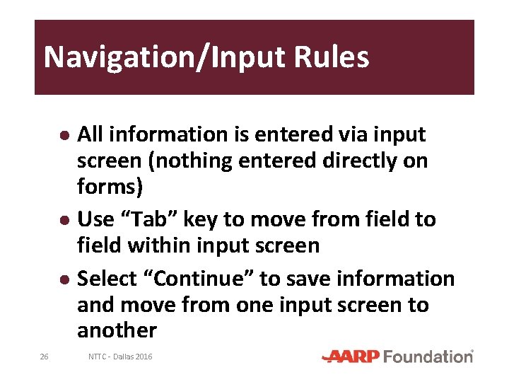 Navigation/Input Rules ● All information is entered via input screen (nothing entered directly on