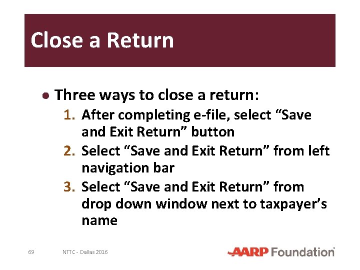 Close a Return ● Three ways to close a return: 1. After completing e-file,