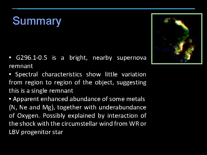 Summary • G 296. 1 -0. 5 is a bright, nearby supernova remnant •