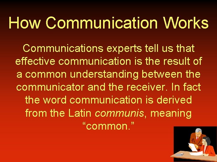 How Communication Works Communications experts tell us that effective communication is the result of