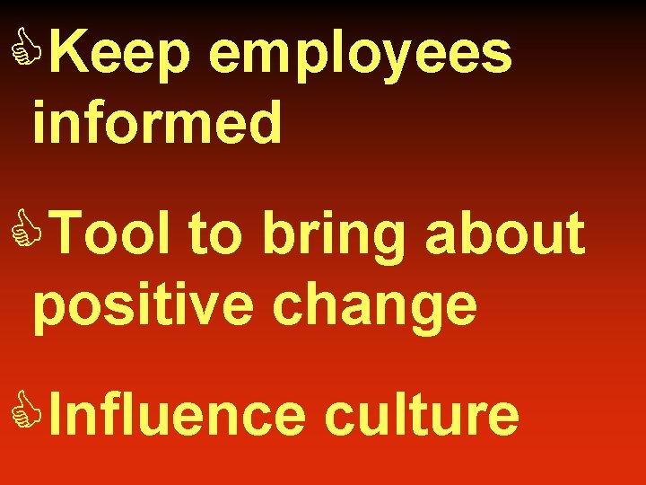 CKeep employees informed CTool to bring about positive change CInfluence culture 