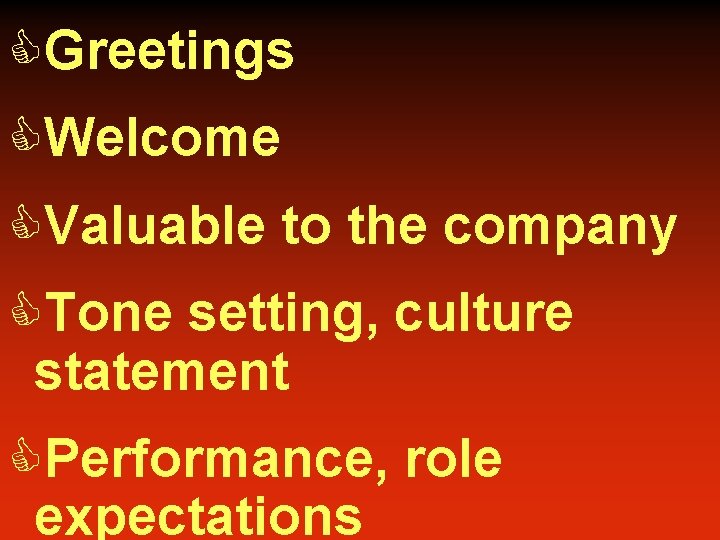 CGreetings CWelcome CValuable to the company CTone setting, culture statement CPerformance, role expectations 