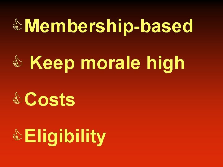 CMembership-based C Keep morale high CCosts CEligibility 