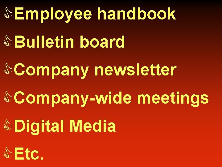 CEmployee handbook CBulletin board CCompany newsletter CCompany-wide meetings CDigital Media CEtc. 