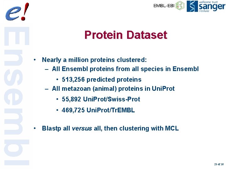Protein Dataset • Nearly a million proteins clustered: – All Ensembl proteins from all