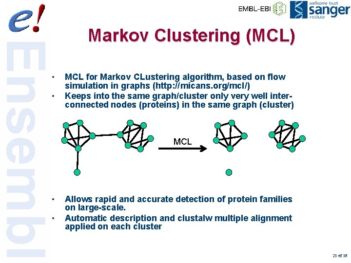 Markov Clustering (MCL) • • MCL for Markov CLustering algorithm, based on flow simulation
