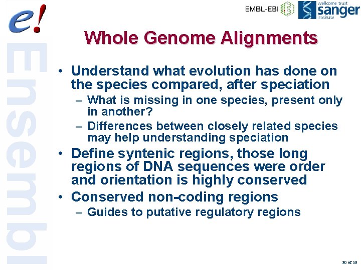 Whole Genome Alignments • Understand what evolution has done on the species compared, after