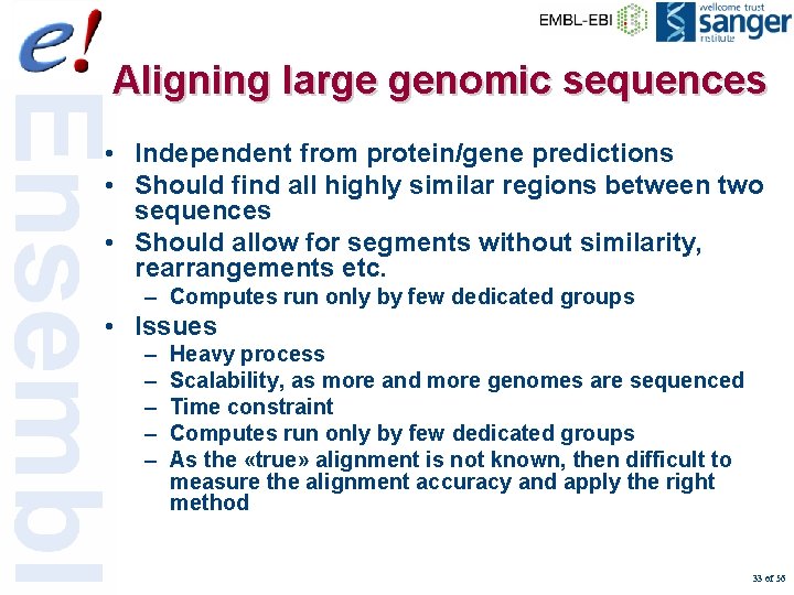 Aligning large genomic sequences • Independent from protein/gene predictions • Should find all highly
