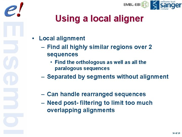 Using a local aligner • Local alignment – Find all highly similar regions over