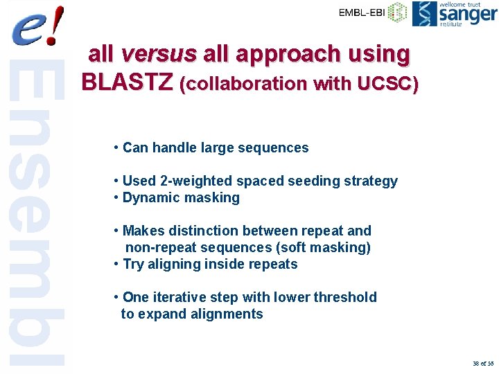 all versus all approach using BLASTZ (collaboration with UCSC) • Can handle large sequences