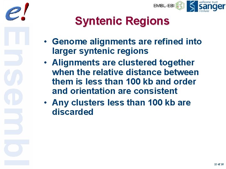 Syntenic Regions • Genome alignments are refined into larger syntenic regions • Alignments are