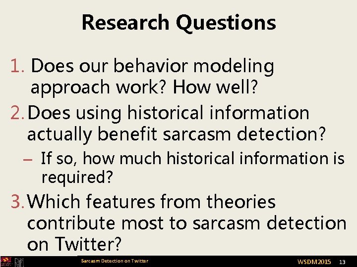 Research Questions 1. Does our behavior modeling approach work? How well? 2. Does using
