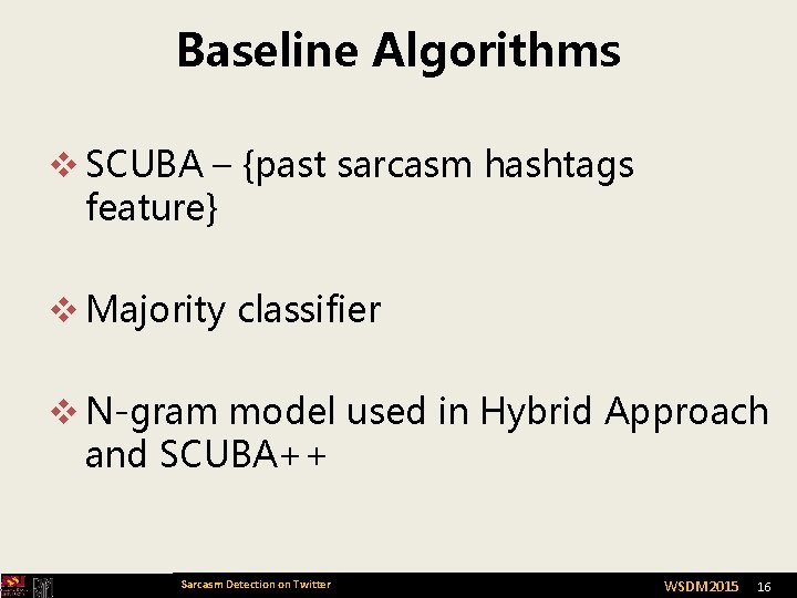 Baseline Algorithms v SCUBA – {past sarcasm hashtags feature} v Majority classifier v N-gram
